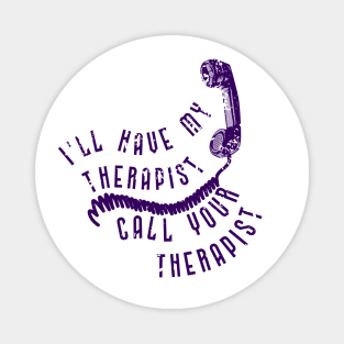 I'll have my therapist ... Magnet